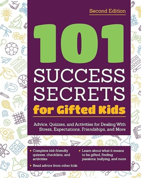 101  Success Secrets for Gifted Kids: Advice, Quizzes, and Activities for Dealing With Stress, Expectations, Friendships, and More (2nd Ed)