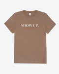 Vinyl Quote "Show Up" T-Shirt in Vintage Brown
