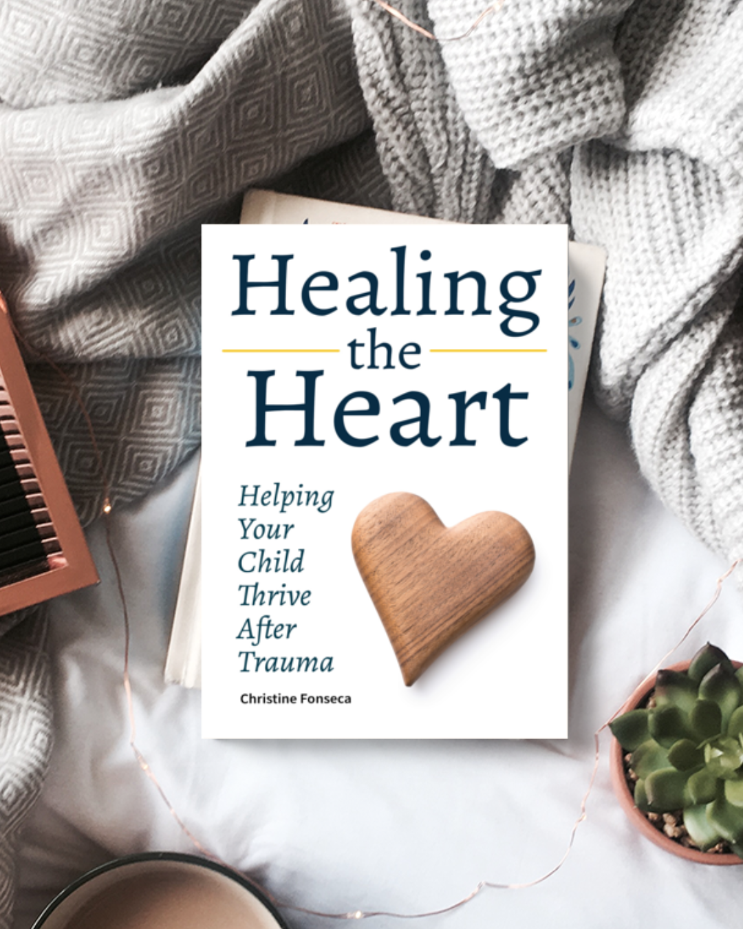 Healing the Heart: Helping Your Child Thrive After Trauma