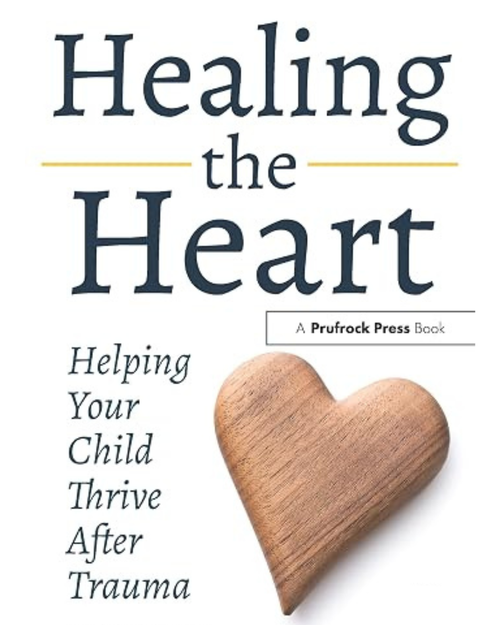 Healing the Heart: Helping Your Child Thrive After Trauma